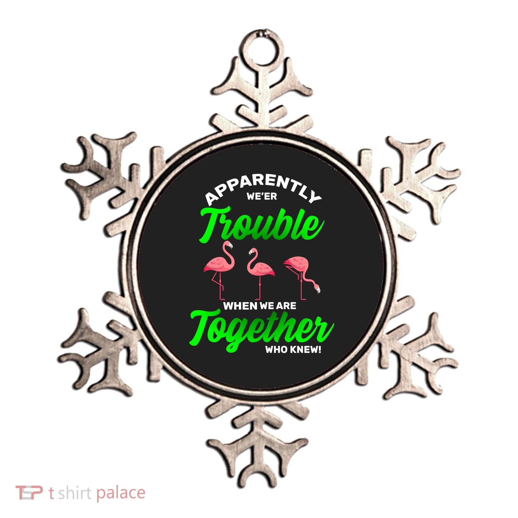 Trouble Flamingo When We Are Together Who Knew Ornament