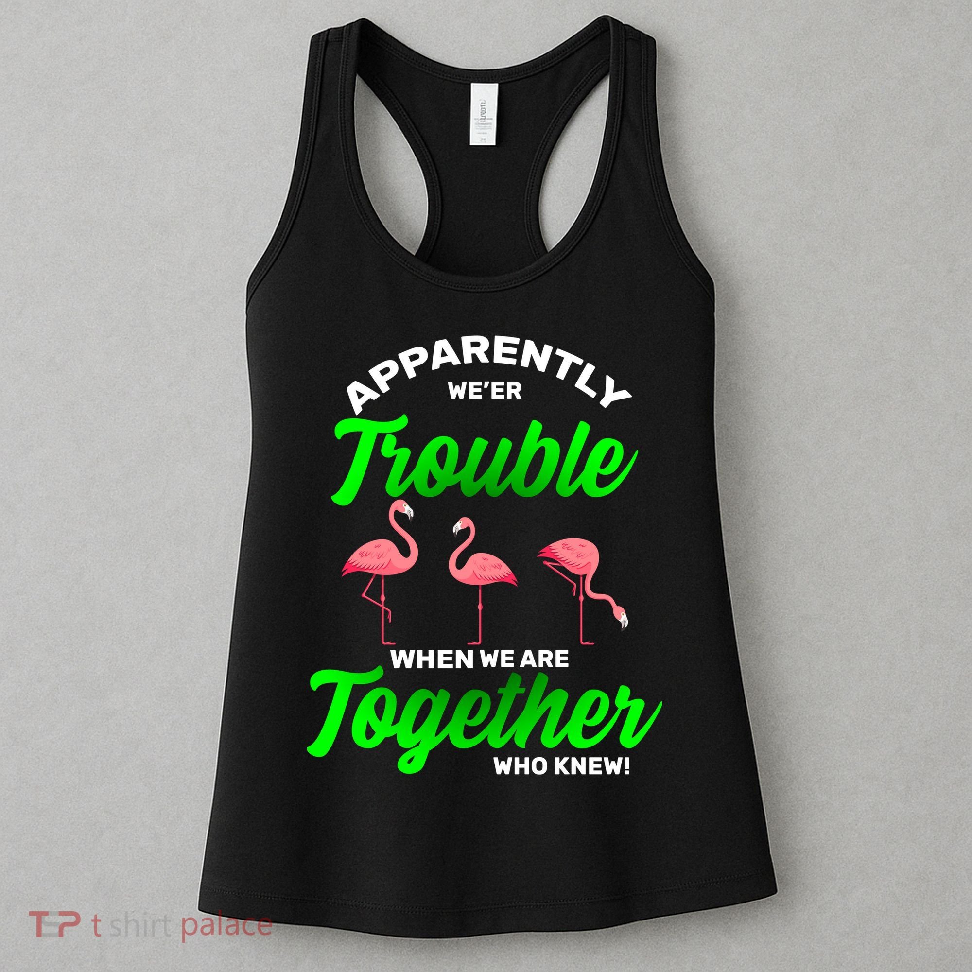 Trouble Flamingo When We Are Together Who Knew Women's Tank Top