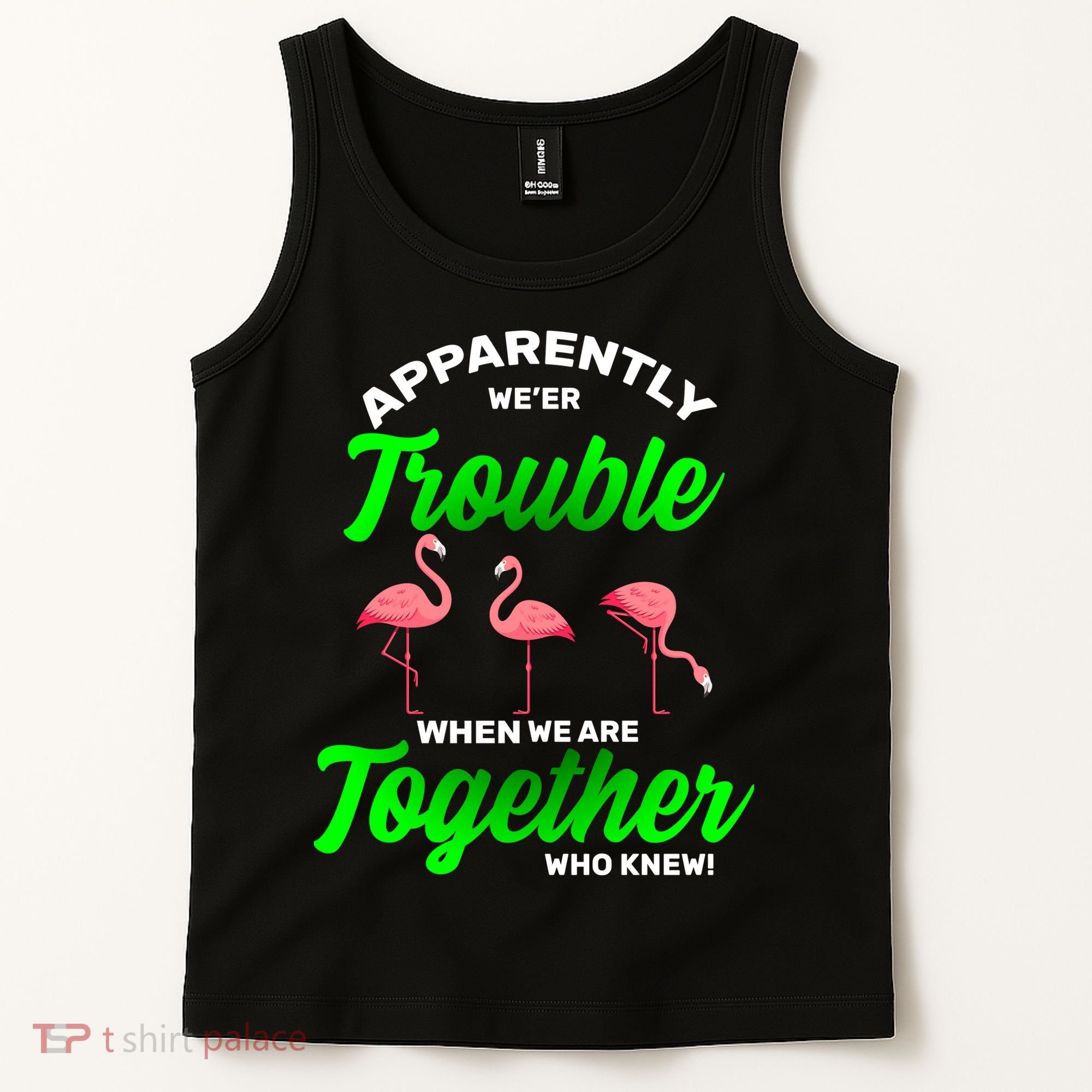Trouble Flamingo When We Are Together Who Knew Tank Top