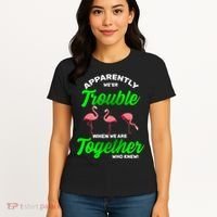 Trouble Flamingo When We Are Together Who Knew Women's T-Shirt thumb 4