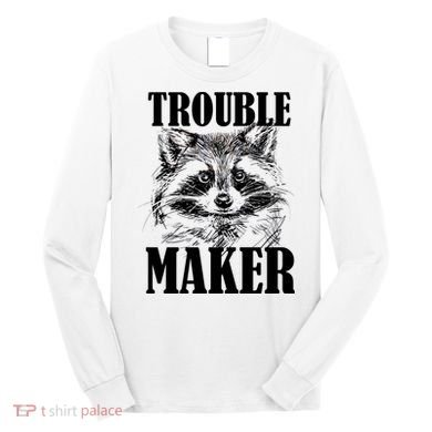 Trouble Maker Funny Raccoon Long Sleeve Shirt