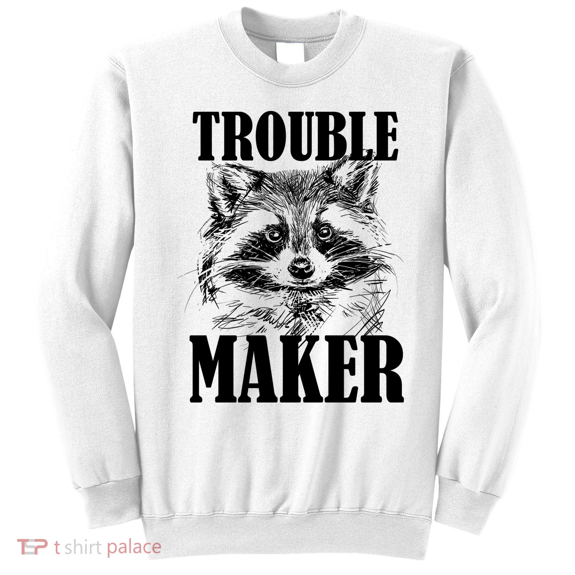 Trouble Maker Funny Raccoon Sweatshirt