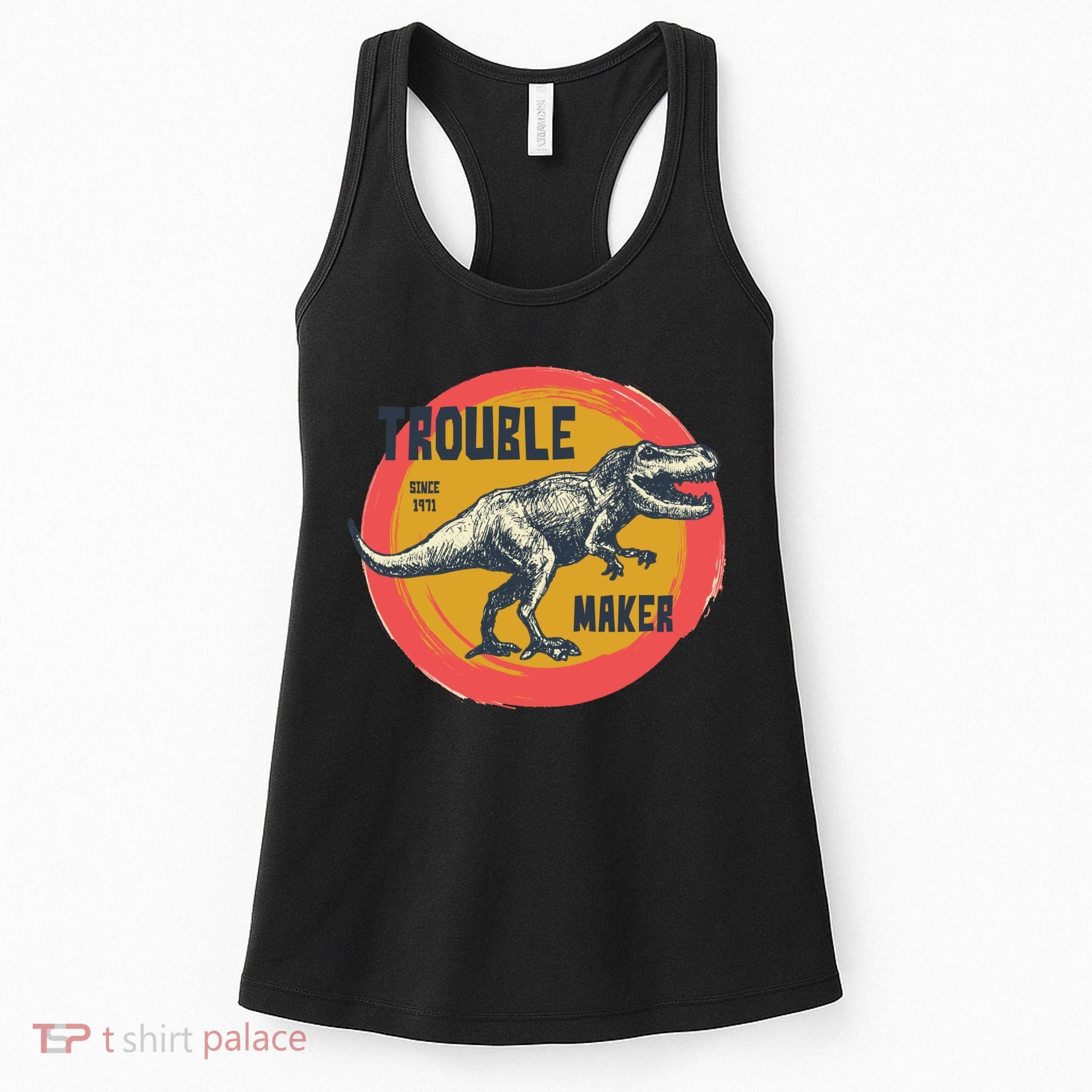 Trouble Maker T-Rex Since 1971 Women's Tank Top