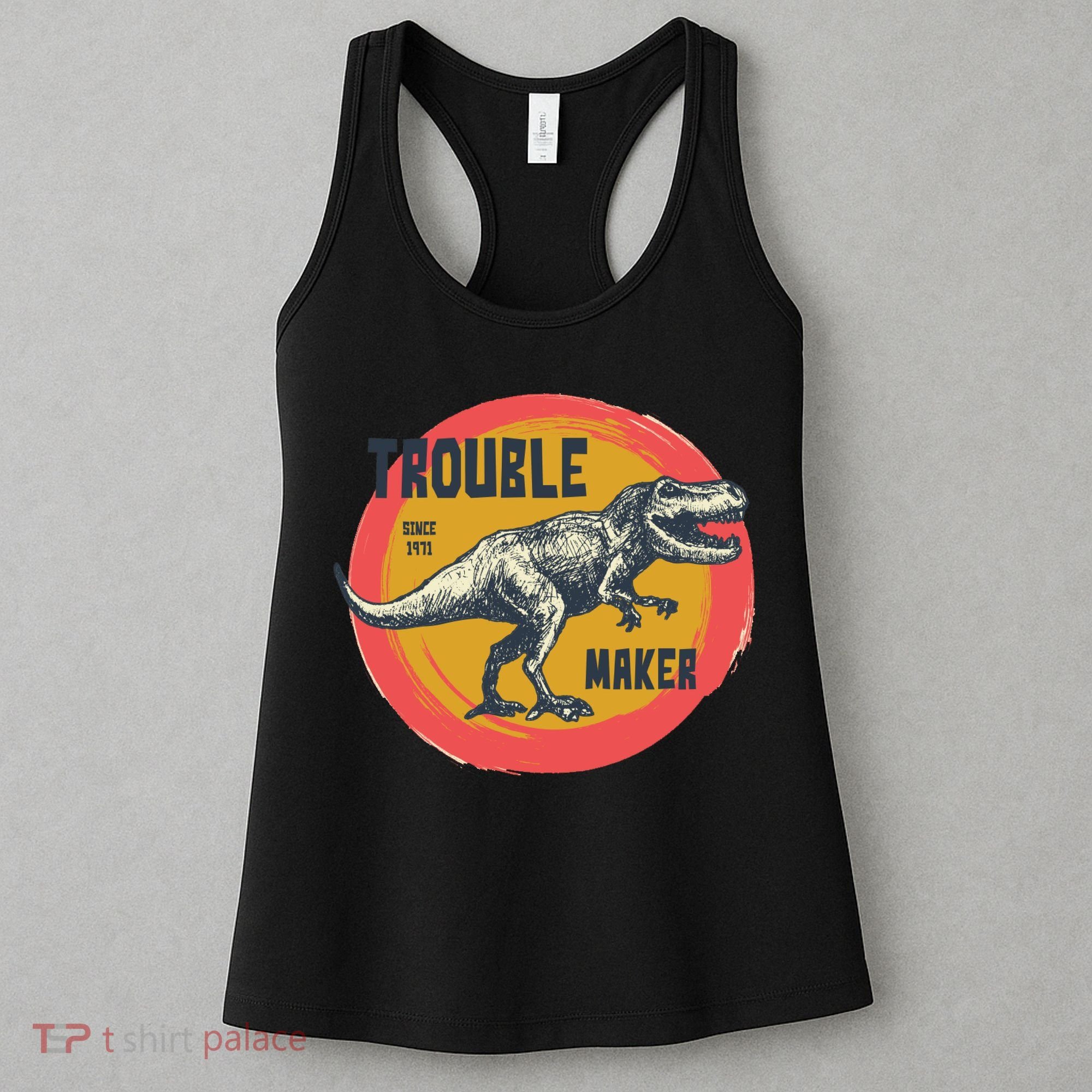 Trouble Maker T-Rex Since 1971 Women's Tank Top