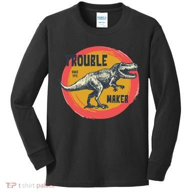Trouble Maker T-Rex Since 1971 Kids Long Sleeve Shirt