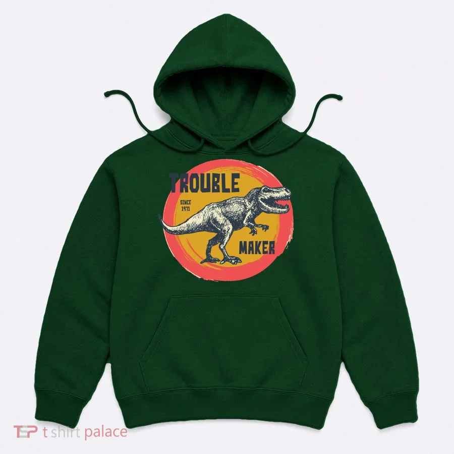 Trouble Maker T-Rex Since 1971 Hoodie