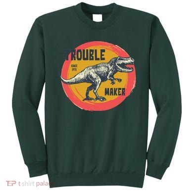 Trouble Maker T-Rex Since 1971 Sweatshirt