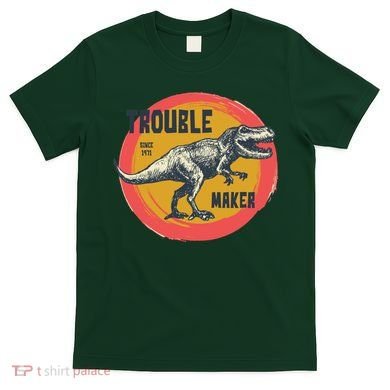 Trouble Maker T-Rex Since 1971 T-Shirt