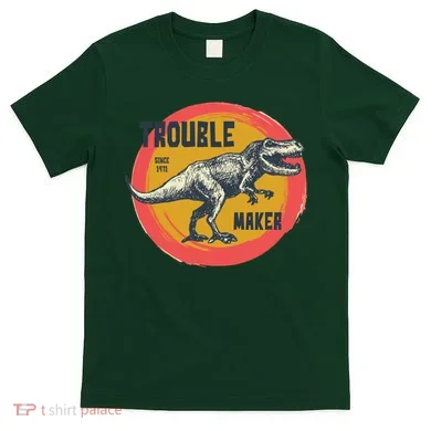 Trouble Maker T-Rex Since 1971 T-Shirt