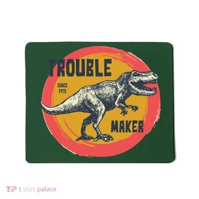 Trouble Maker T-Rex Since 1971 Mousepad