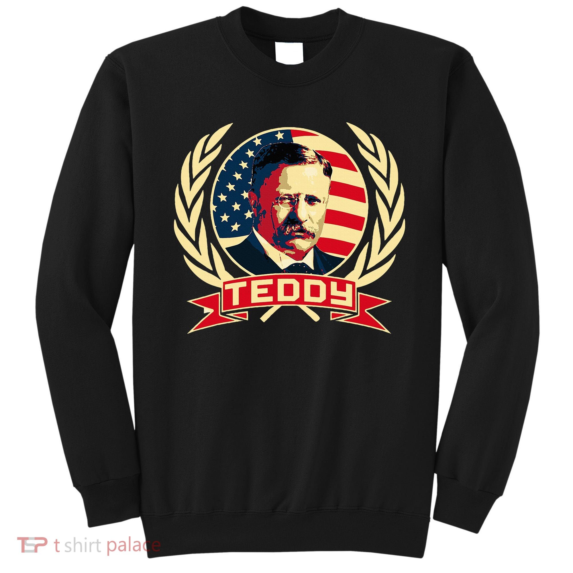 Theodore Roosevelt. President Teddy. American Stars. Sweatshirt