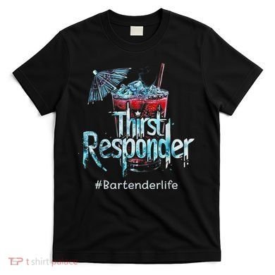Thirst Response Responder Funny Bartender Mixologists T-Shirt