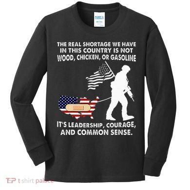 The Real Shortage We Have Leadership Courage Common Sense Kids Long Sleeve Shirt