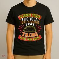 To Reduce Stress I Do Yoga JK I Eat Tacos In My Yoga Pants T-Shirt thumb 3