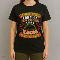 To Reduce Stress I Do Yoga JK I Eat Tacos In My Yoga Pants T-Shirt thumb 4