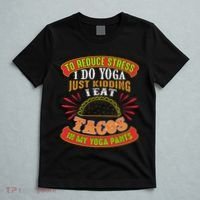 To Reduce Stress I Do Yoga JK I Eat Tacos In My Yoga Pants T-Shirt thumb 5