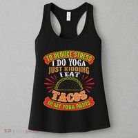 To Reduce Stress I Do Yoga JK I Eat Tacos In My Yoga Pants Women's Tank Top thumb 3