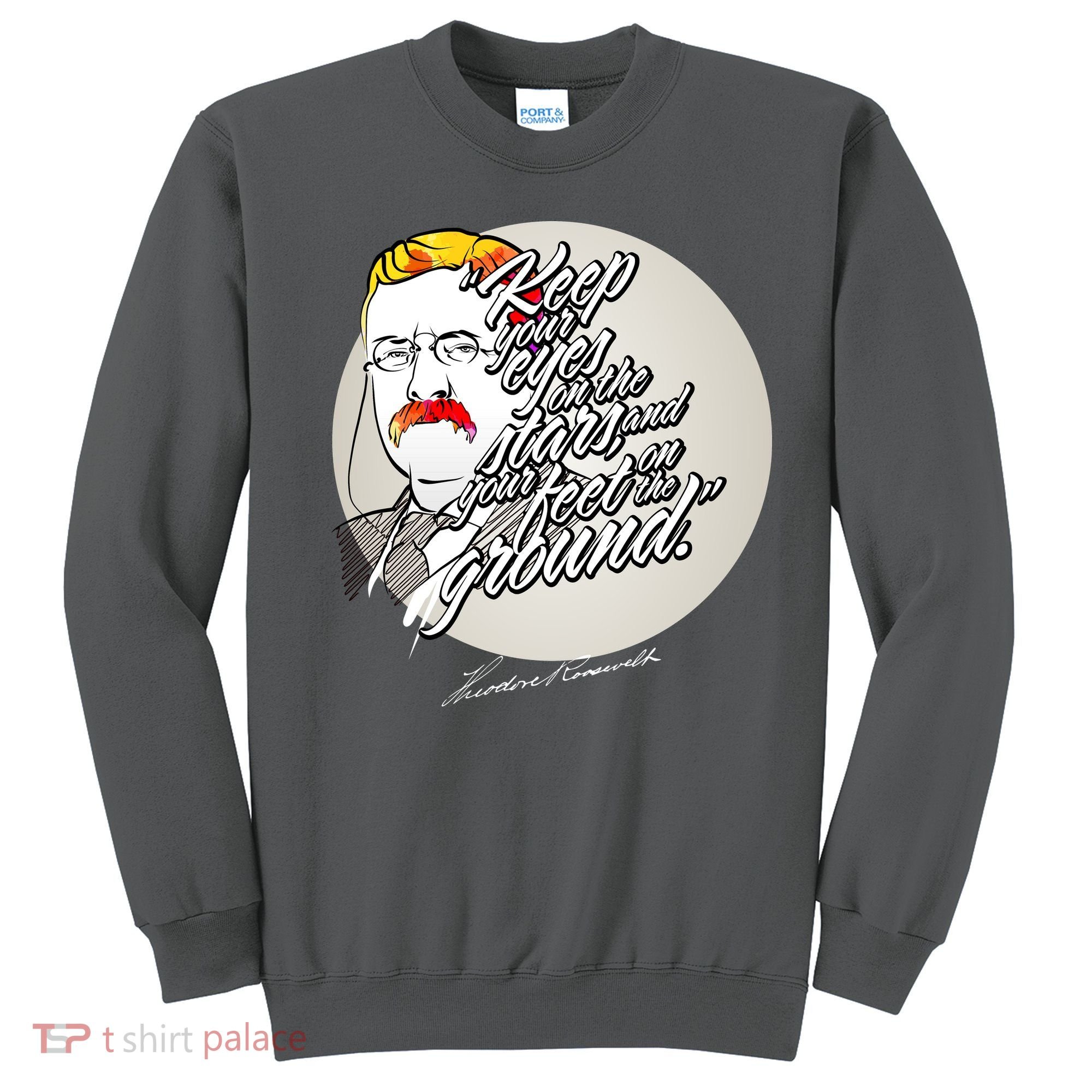 Theodore Roosevelt Sayings With Portrait Sweatshirt