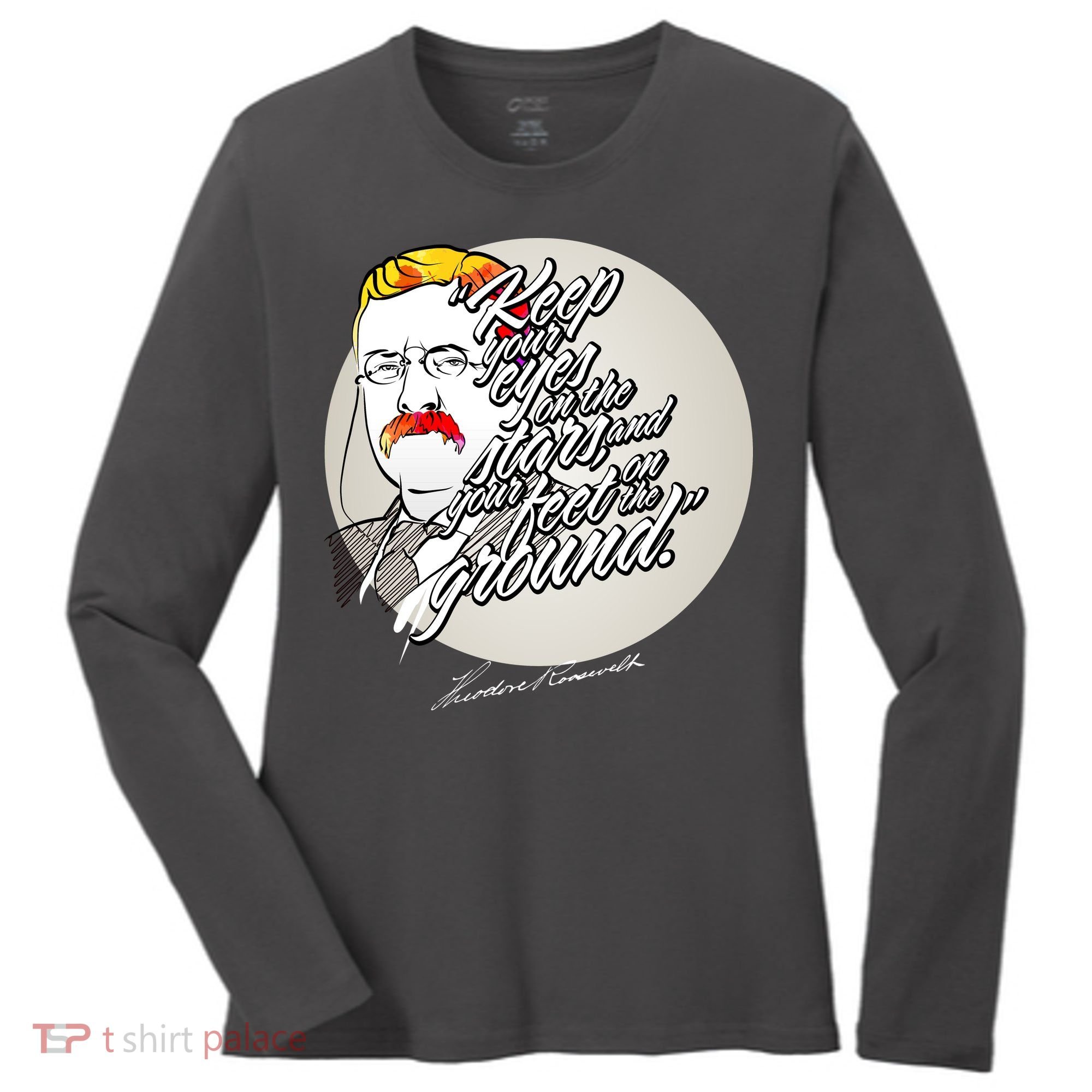 Theodore Roosevelt Sayings With Portrait Women's Long Sleeve Shirt