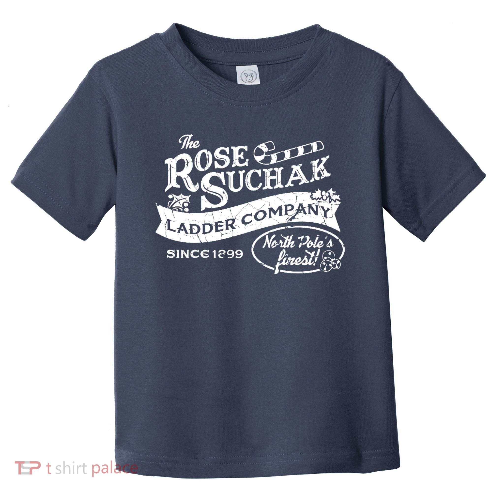 The Rose Suchak Ladder Company Since 1899 North Pole's Finest Toddler T-Shirt
