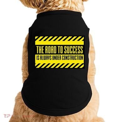 The Road To Success Is Always Under Construction Doggie Tank