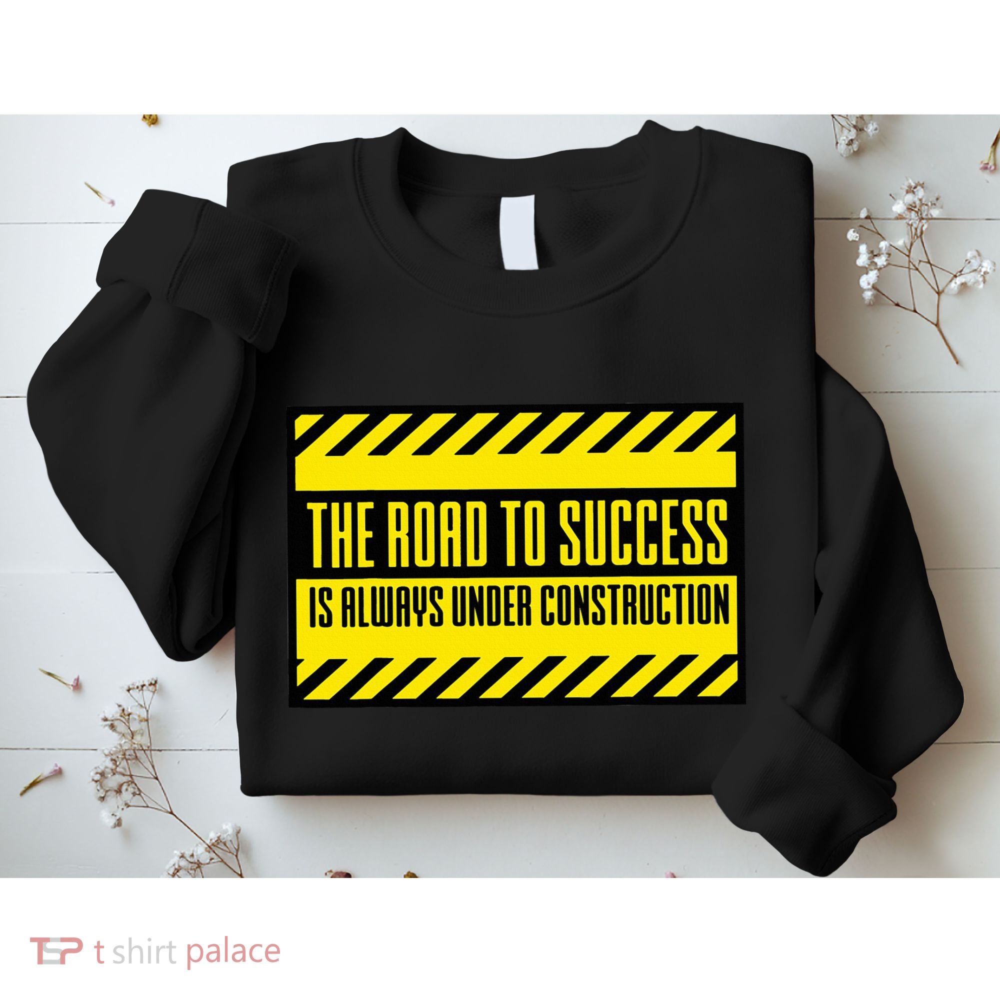 The Road To Success Is Always Under Construction Sweatshirt