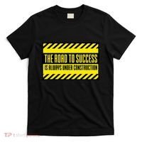 The Road To Success Is Always Under Construction T-Shirt thumb 0