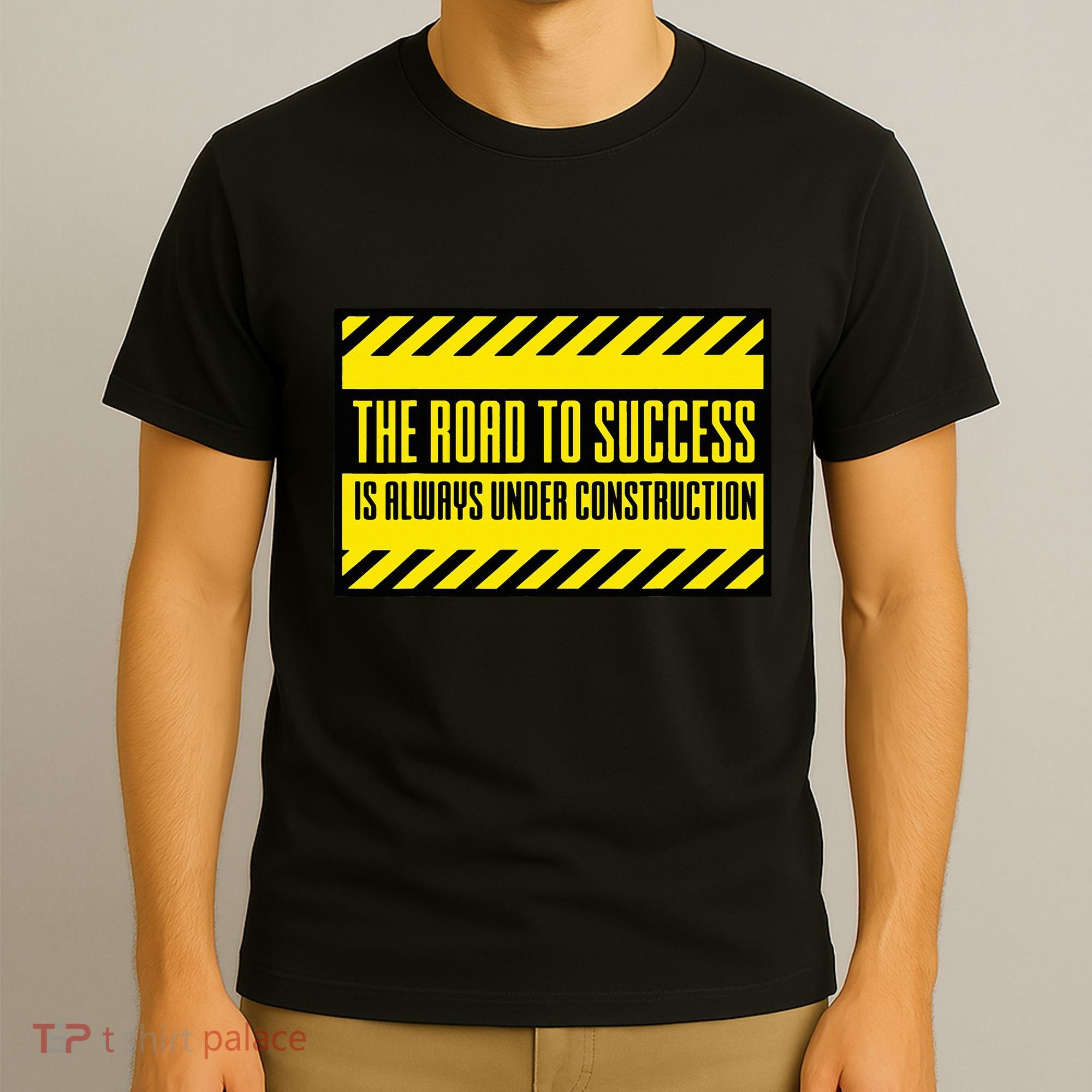 The Road To Success Is Always Under Construction T-Shirt