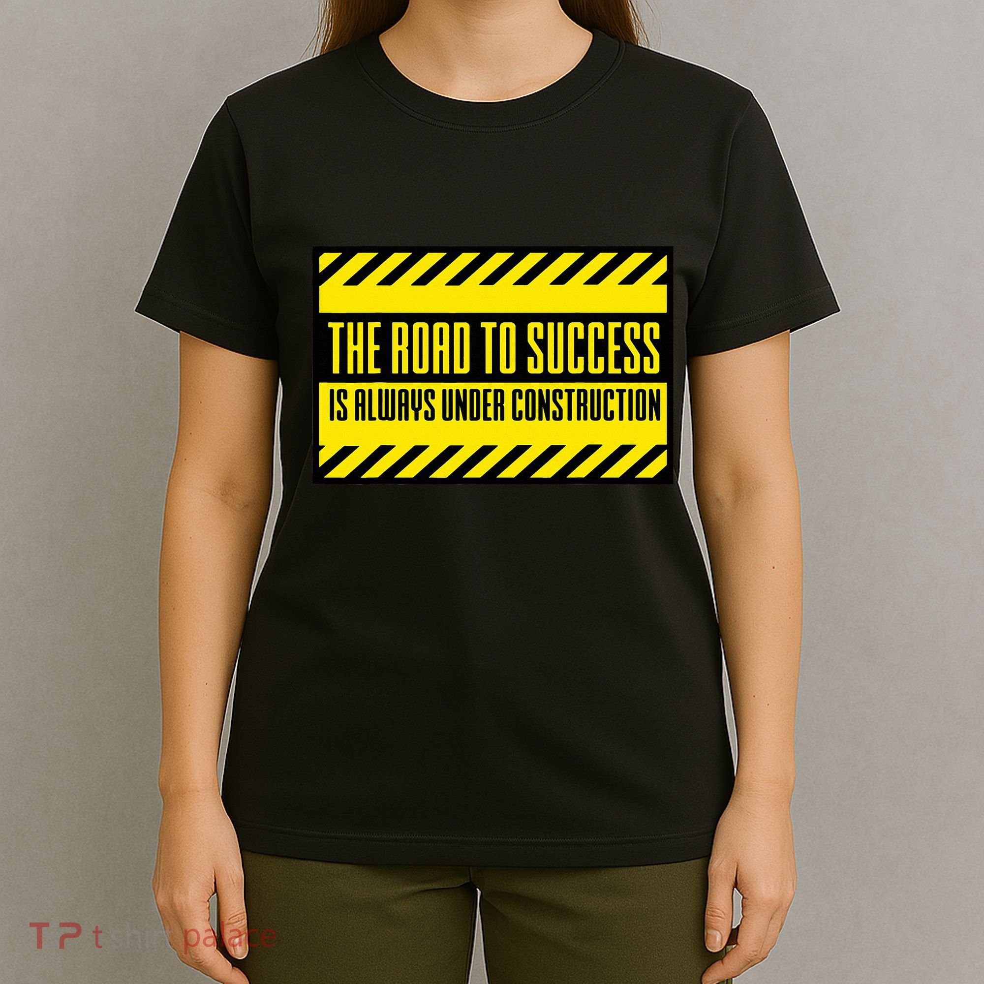 The Road To Success Is Always Under Construction T-Shirt