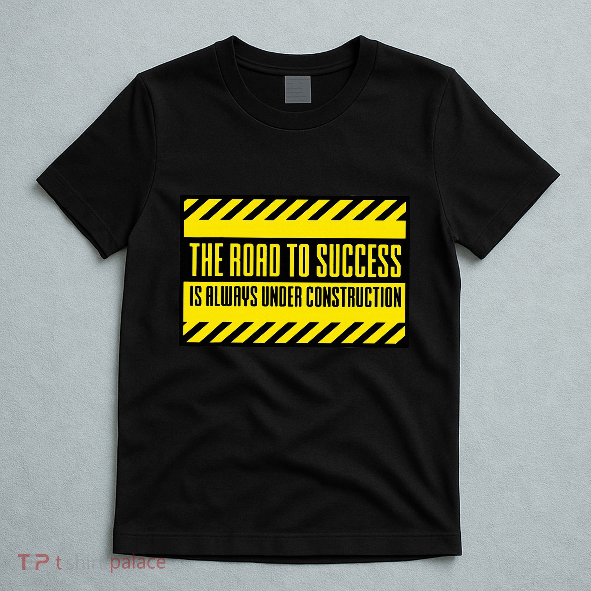The Road To Success Is Always Under Construction T-Shirt