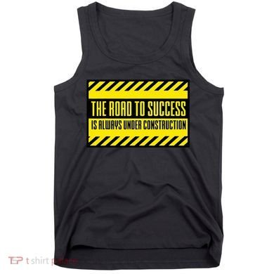 The Road To Success Is Always Under Construction Tank Top