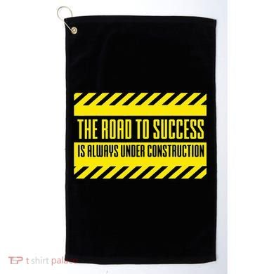 The Road To Success Is Always Under Construction Golf Towel