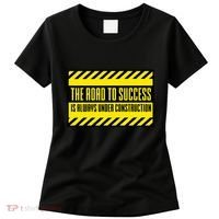 The Road To Success Is Always Under Construction Women's T-Shirt thumb 0