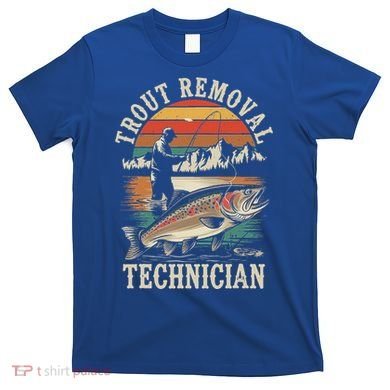 Trout Removal Technician Trout Fishing T-Shirt