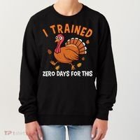 Thanksgiving Running Turkey Trot I Trained Zero Days Women's Sweatshirt thumb 0