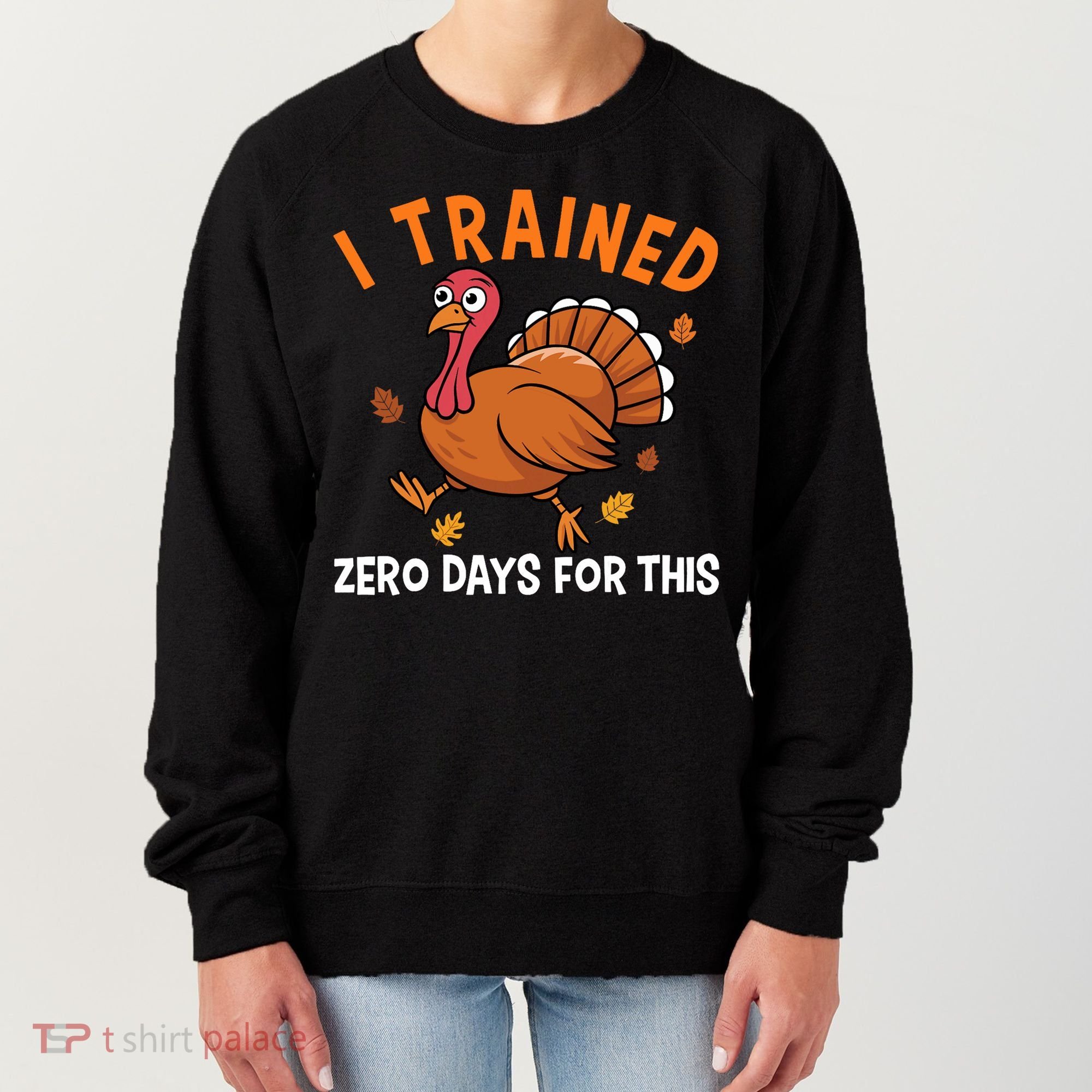 Thanksgiving Running Turkey Trot I Trained Zero Days Women's Sweatshirt