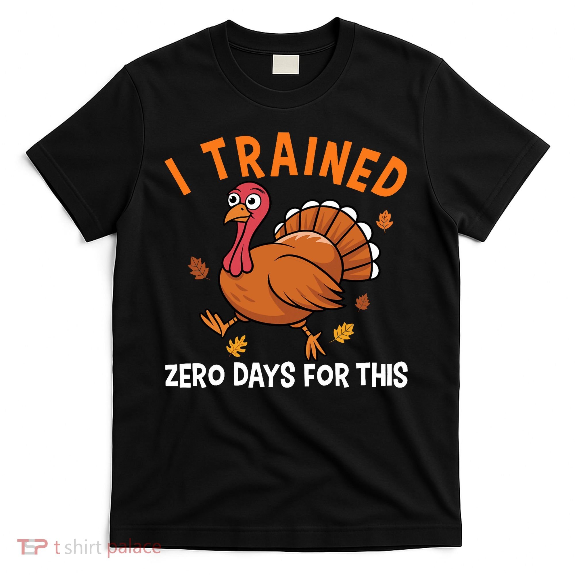 Thanksgiving Running Turkey Trot I Trained Zero Days T-Shirt