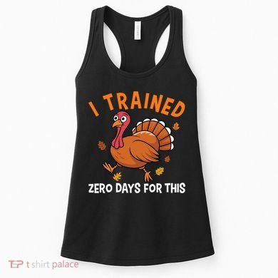 Thanksgiving Running Turkey Trot I Trained Zero Days Women's Tank Top