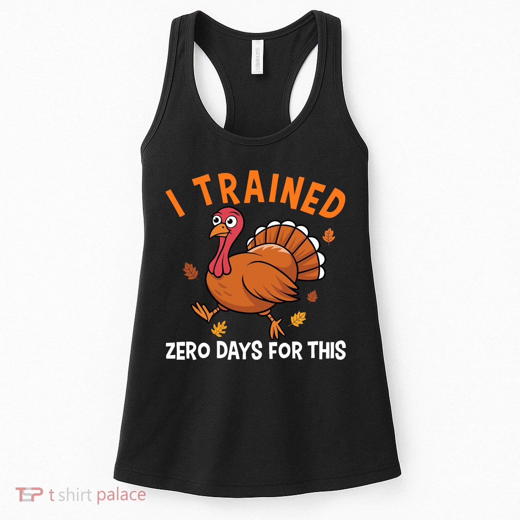 Thanksgiving Running Turkey Trot I Trained Zero Days Women's Tank Top
