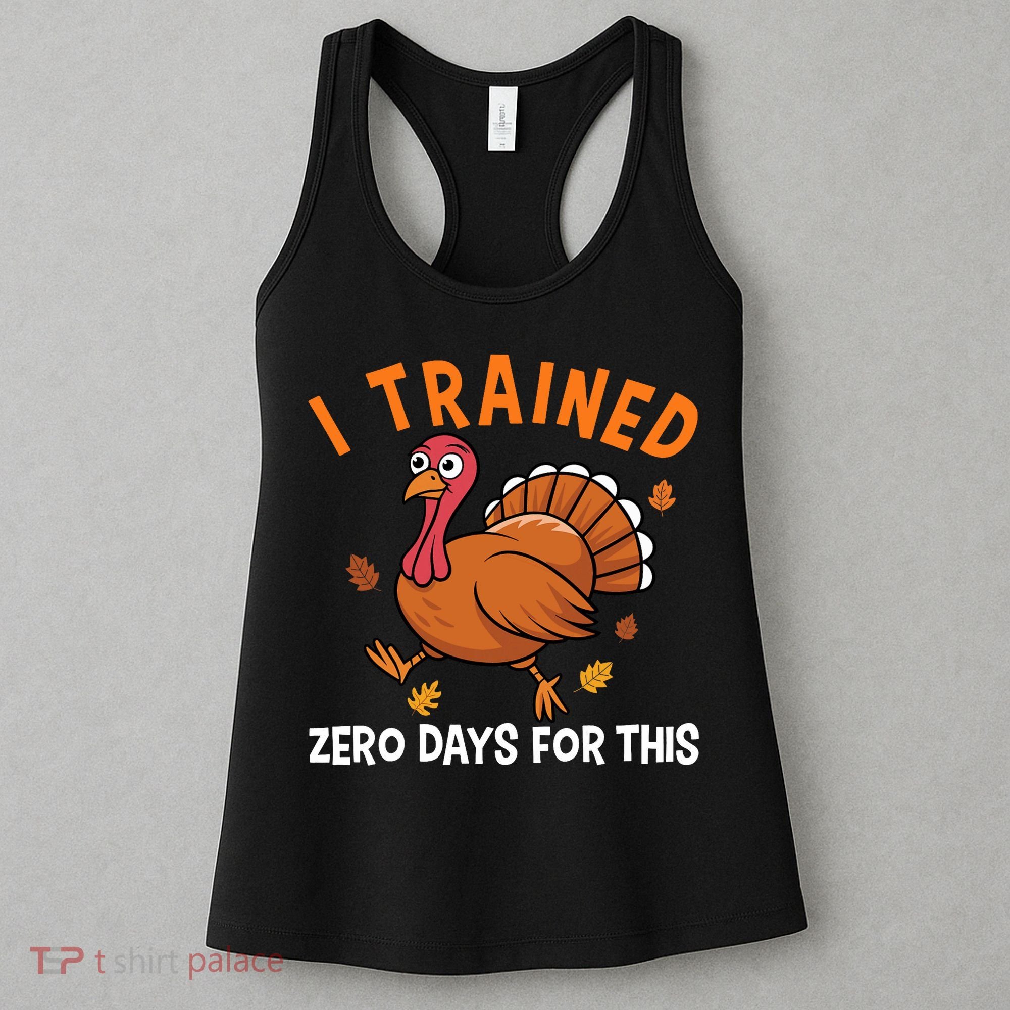 Thanksgiving Running Turkey Trot I Trained Zero Days Women's Tank Top