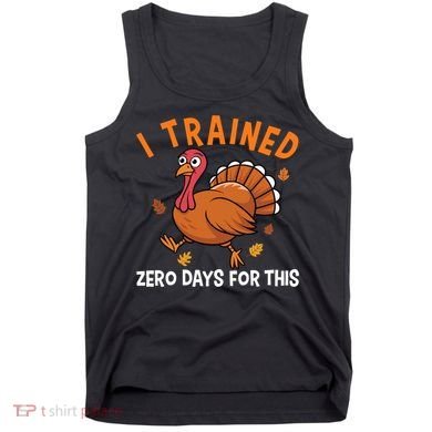 Thanksgiving Running Turkey Trot I Trained Zero Days Tank Top