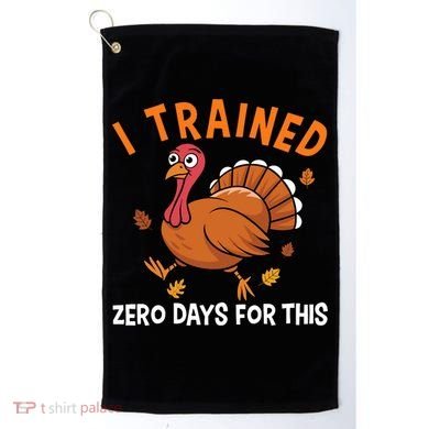 Thanksgiving Running Turkey Trot I Trained Zero Days Golf Towel
