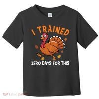 Thanksgiving Running Turkey Trot I Trained Zero Days Toddler T-Shirt thumb 0