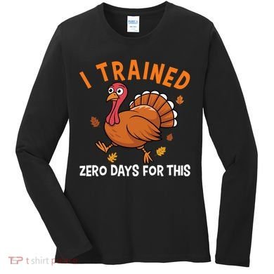 Thanksgiving Running Turkey Trot I Trained Zero Days Women's Long Sleeve Shirt