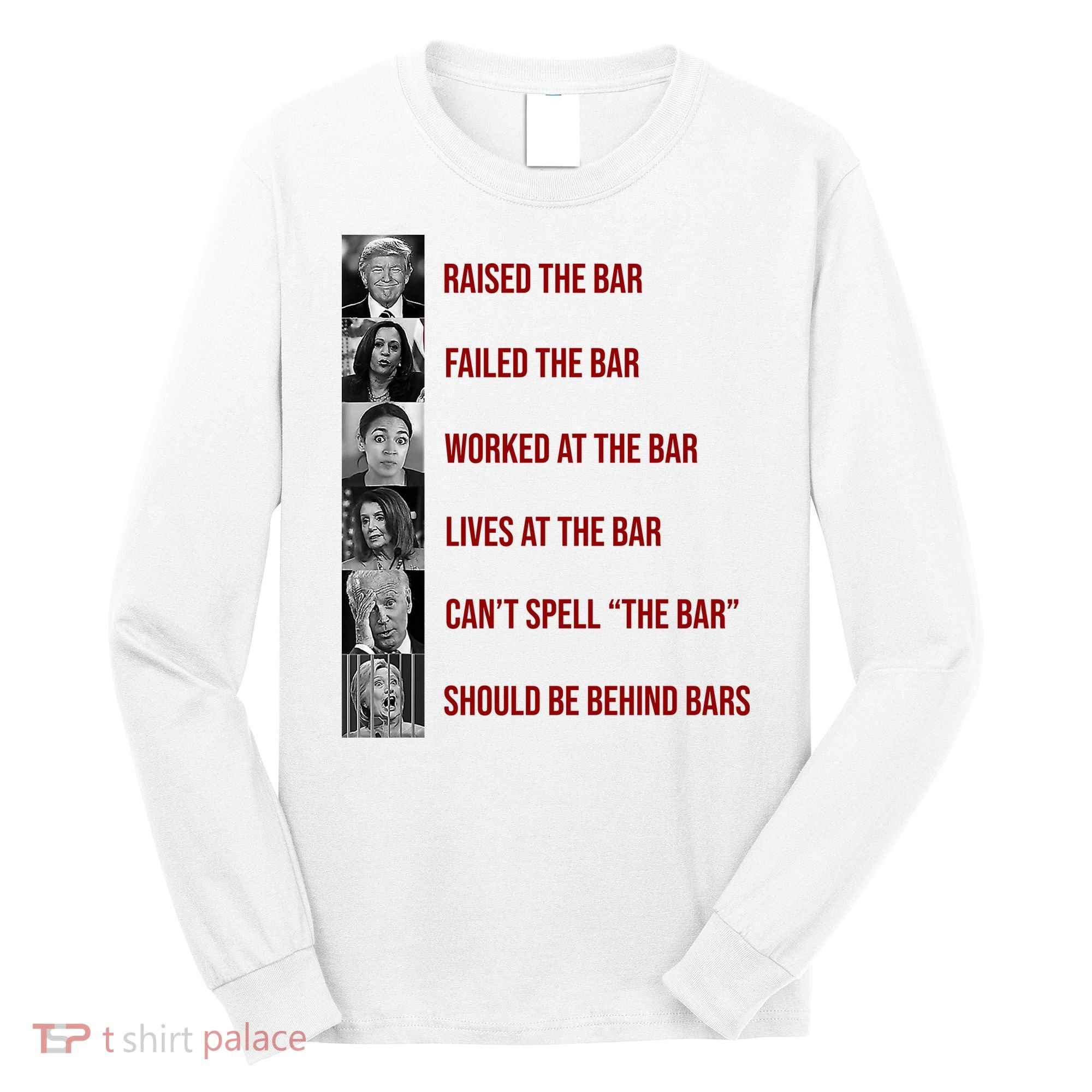 Trump Raised The Bar Biden Can't Spell The Bar Funny Republican Long Sleeve Shirt