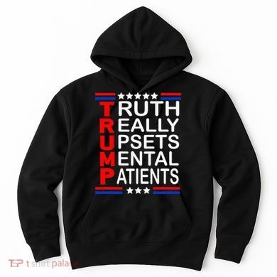 Trump Really Upsets Mental Patients Hoodie