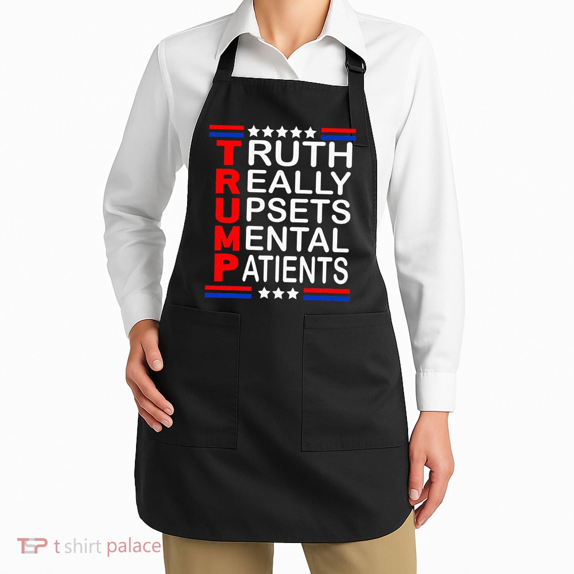 Trump Really Upsets Mental Patients Apron