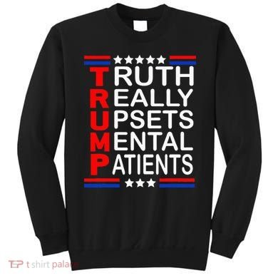Trump Really Upsets Mental Patients Sweatshirt