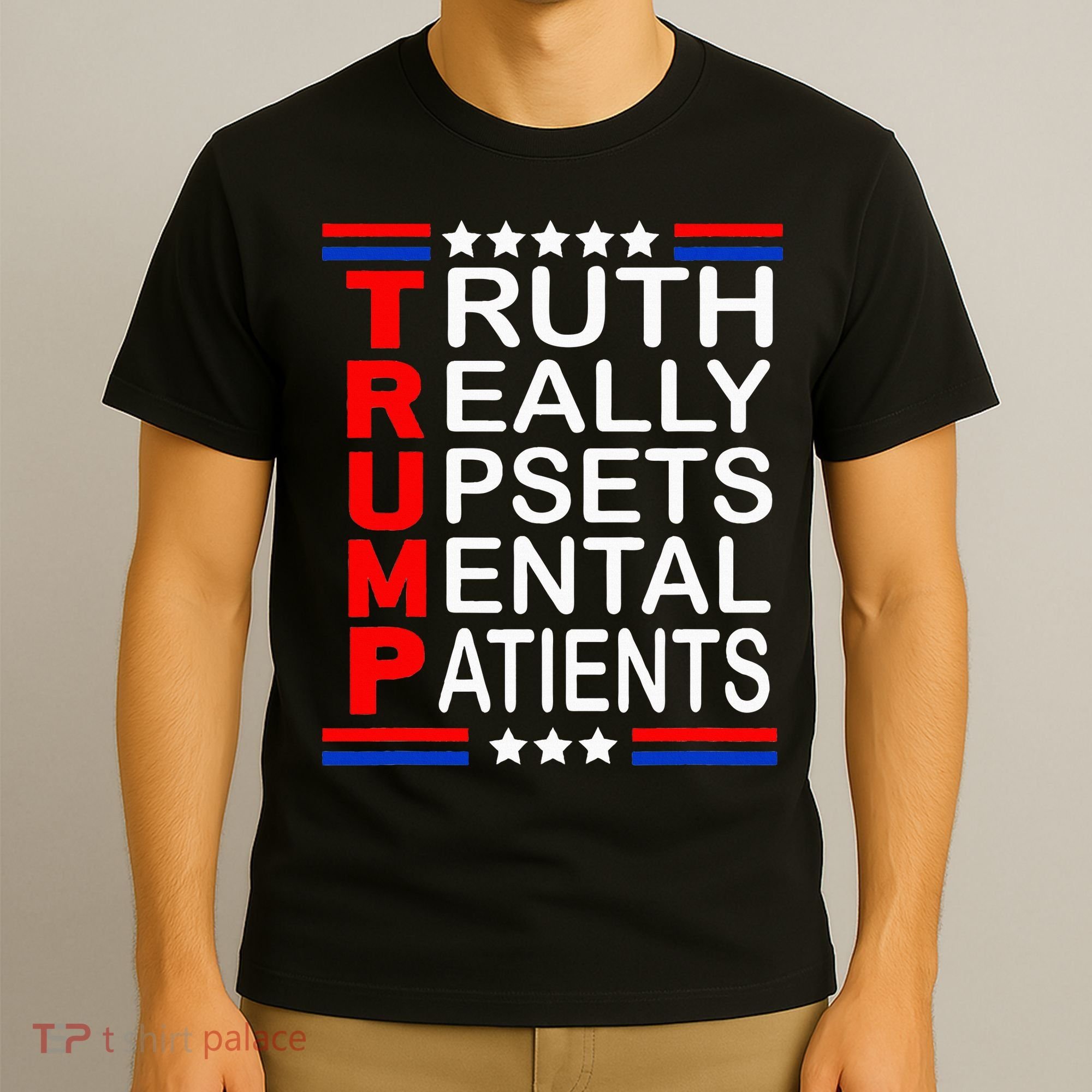 Trump Really Upsets Mental Patients T-Shirt