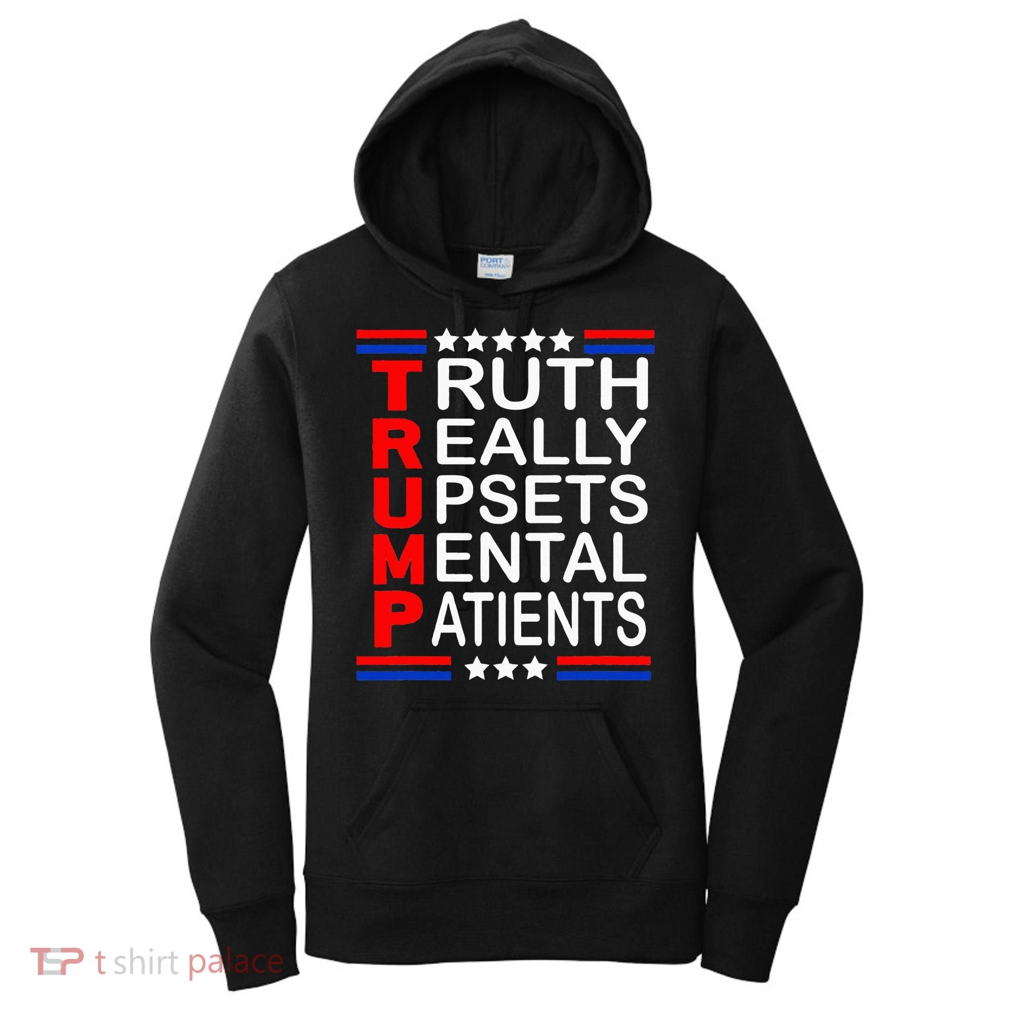 Trump Really Upsets Mental Patients Women's Hoodie